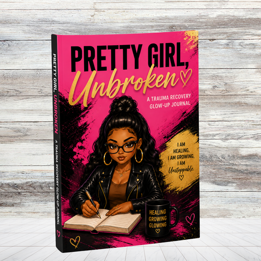 Pretty Girl, Unbroken: A Trauma Recovery Glow-Up Journal | 100-Page Healing & Self-Reflection Journal